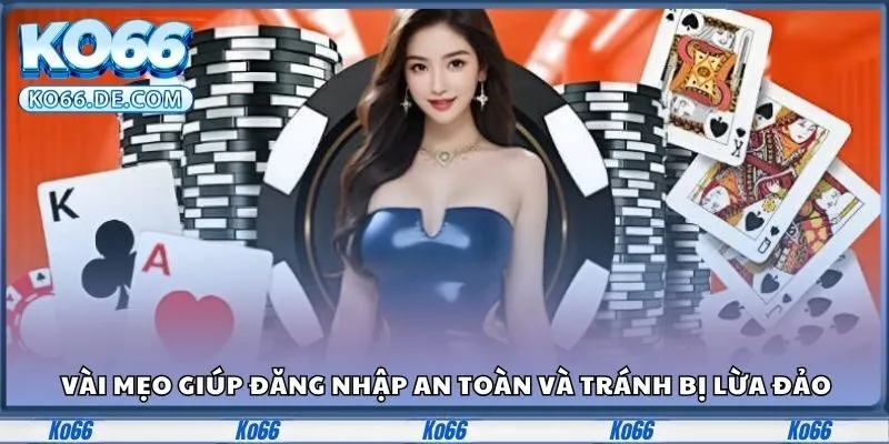 Đăng Nhập Ko66 Nhận Ngay Ưu Đãi Siêu To Độc Quyền Mỗi Ngày 2 Vài mẹo giúp đăng nhập an toàn và tránh bị lừa đảo