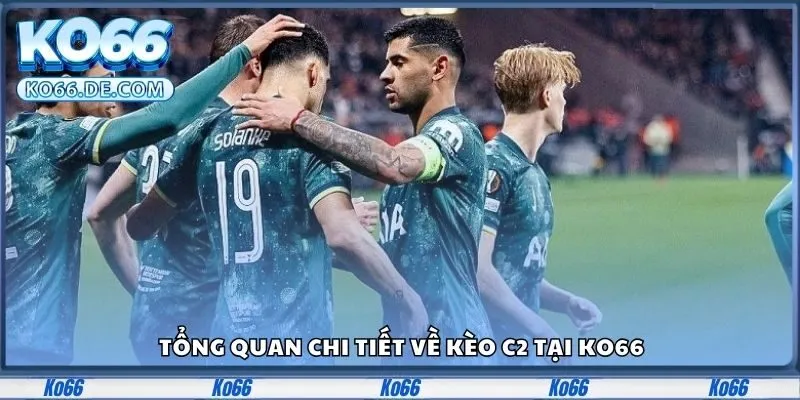 Kèo C2 Là Gì? Khám Phá Bí Quyết Bắt Kèo Chuẩn Tại Ko66 2 Tổng quan chi tiết về kèo c2 tại Ko66