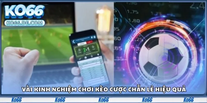 Kèo Chẵn Lẻ Tại Ko66 – Sân Chơi Dễ Trúng, Trúng Là Đậm 3 Vài kinh nghiệm chơi kèo cược chẵn lẻ hiệu quả