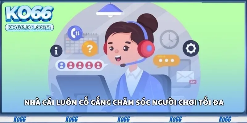 Ko66 29 Nhà cái luôn cố gắng chăm sóc người chơi tối đa