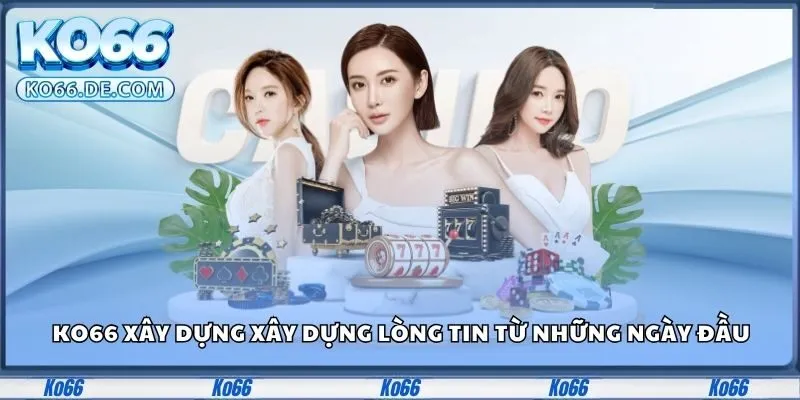 Ko66 23 Ko66 xây dựng xây dựng lòng tin từ những ngày đầu